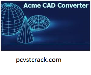 Acme CAD Converter v8.10.2.1542 Crack